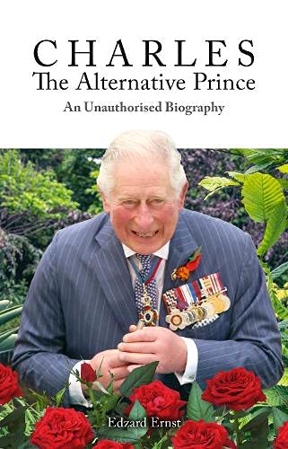 Charles, The Alternative Prince: An Unauthorised Biography