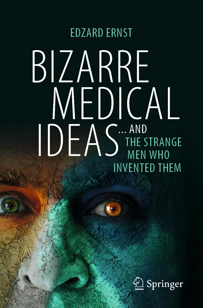 Bizarre medical Ideas ...and the Strange Men Who Invented Them